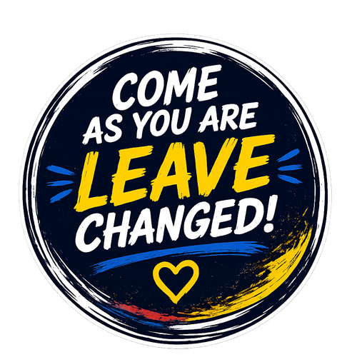 Come as you are. Leave changed.