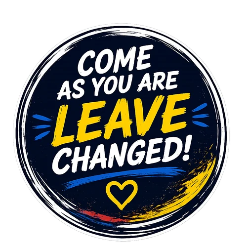 Come as you are. Leave changed.